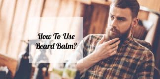 How To Use Beard Balm? Guide For Shoppers